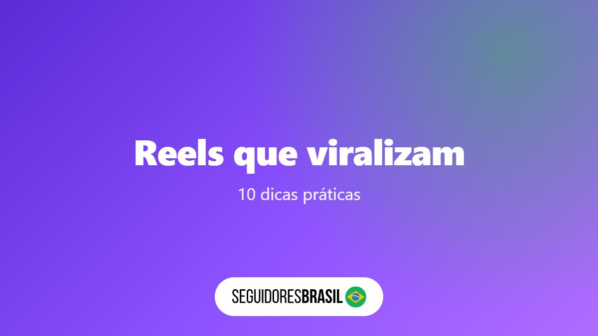 Reels que Viralizam: 10 Dicas para Fazer os Seus