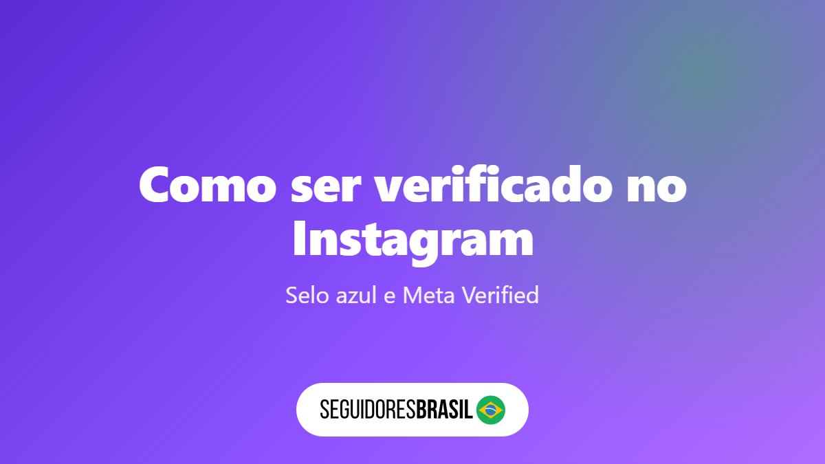 Como Ser Verificado no Instagram: 2 Caminhos para o Selo Azul
