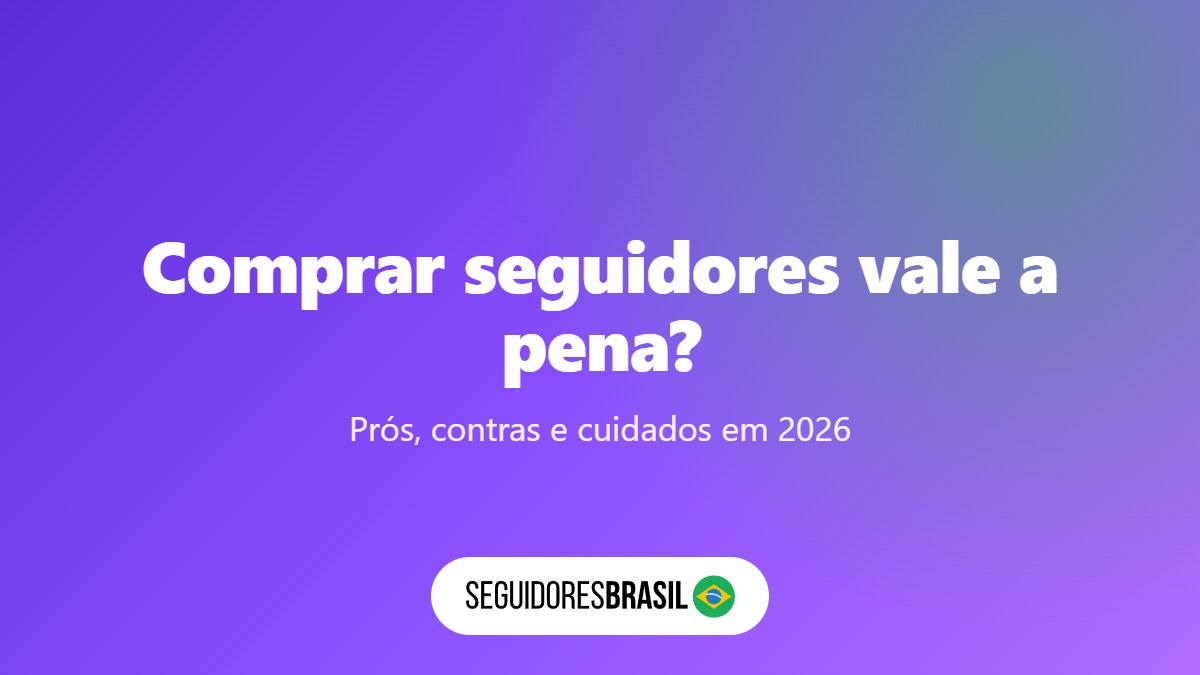 Comprar Seguidores Vale a Pena? 4 Cuidados Antes de Comprar