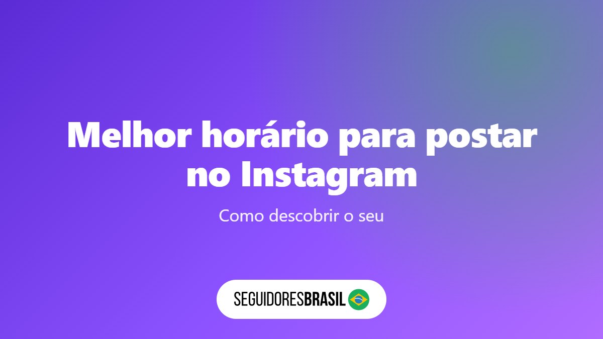 Melhor Horário para Postar no Instagram em 2026