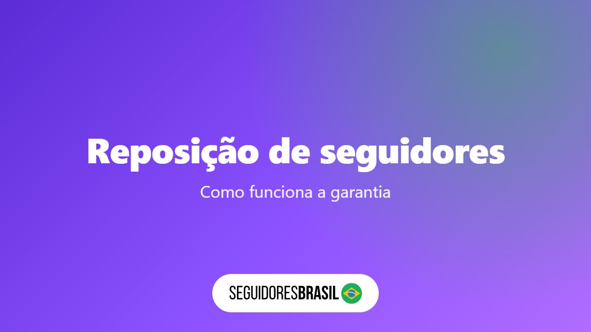 Reposição de Seguidores: Como Funciona a Garantia de 30 Dias