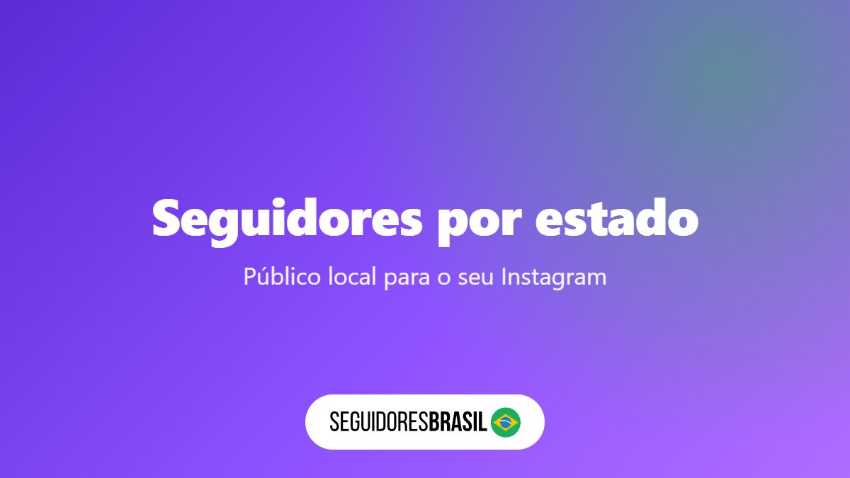 Seguidores por Estado no Instagram: Como Funciona